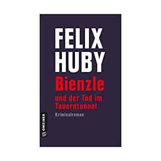 Bienzle und der Tod im Tauerntunnel: Kriminalroman (Kriminalromane im GMEINER-Verlag) [Paperback] [Dec 01, 2017] Huby, Felix